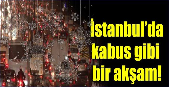 İstanbul'da akşam kabusu...