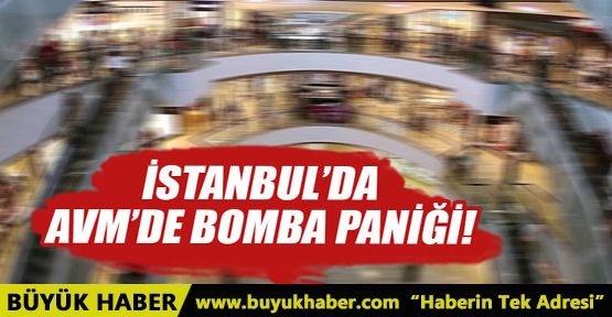 İstanbul'da AVM'de bomba paniği!