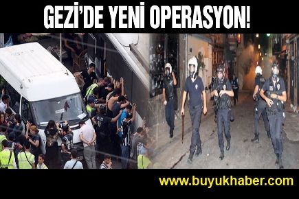 İstanbul’da bir ‘Gezi’ operasyonu daha!