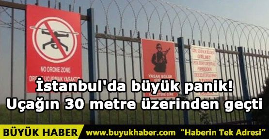 İstanbul'da büyük panik! Uçağın 30 metre üzerinden geçti