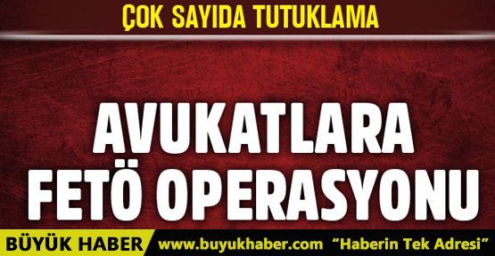 İstanbul’da ByLock’çu avukatlara FETÖ operasyonu!