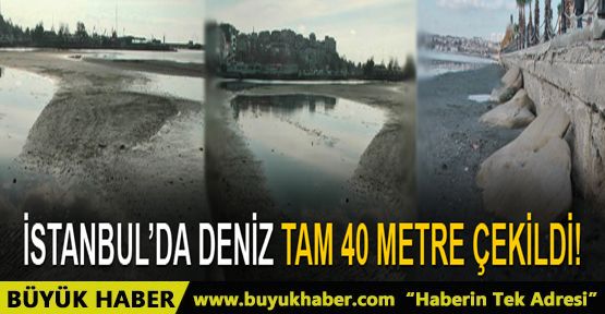 İstanbul'da deniz 40 metre çekildi