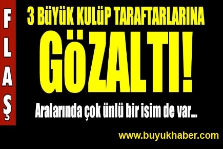 İstanbul'da dev taraftar operasyonu