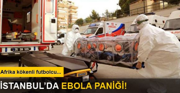 İstanbul’da ebola paniği
