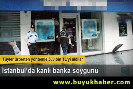 İstanbul'da kanlı banka soygunu