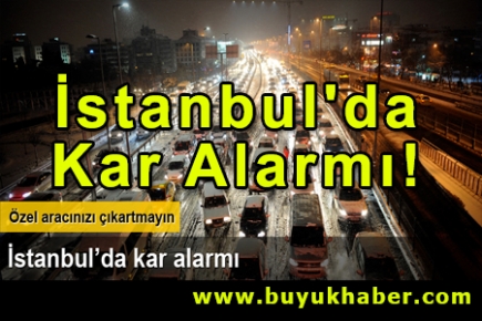 İstanbul'da kar alarmı