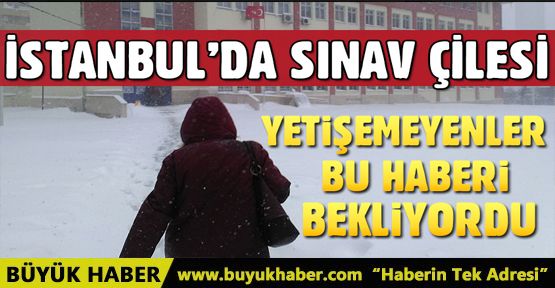 İstanbul'da kar, AÖL sınavına girenleri vurdu