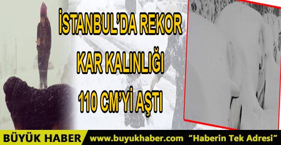 İstanbul'da kar kalınlığı 110 cm'ye ulaştı