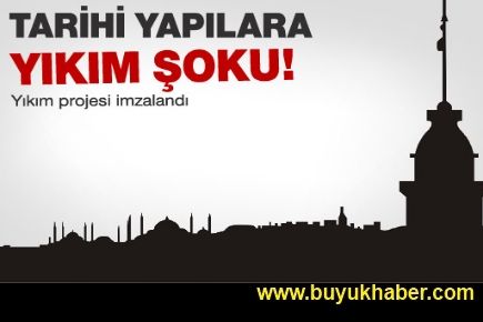 İstanbul'da tarihi yapılar yıkılacak