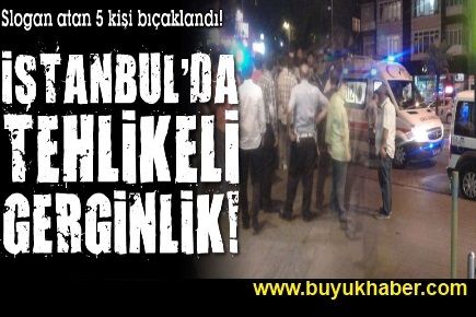 İstanbul’da tehlikeli gerginlik: 5 yaralı!