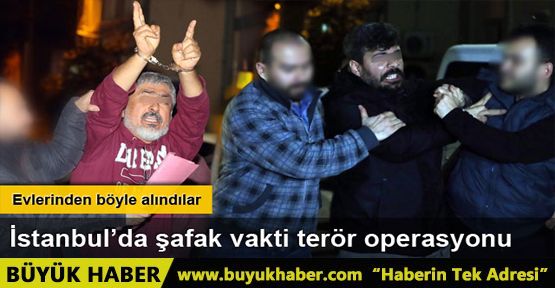 İstanbul'da terör operasyonu