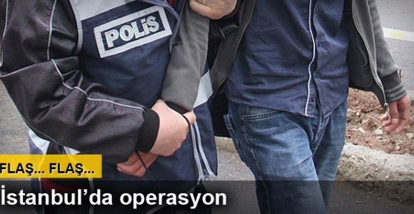 İstanbul'da terör örgütüne yönelik operasyon