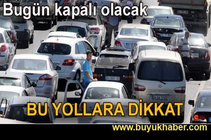 İstanbul’da trafiğe kapatılacak yollar