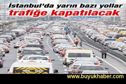 İstanbul'da yarın bazı yollar kapatılacak