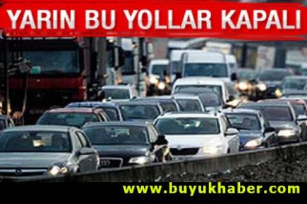 İstanbul'da yarın bu yollar kapalı