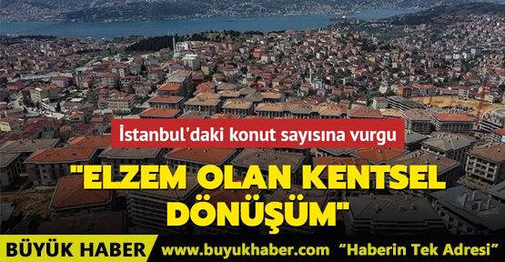İstanbul'daki konut sayısına vurgu...