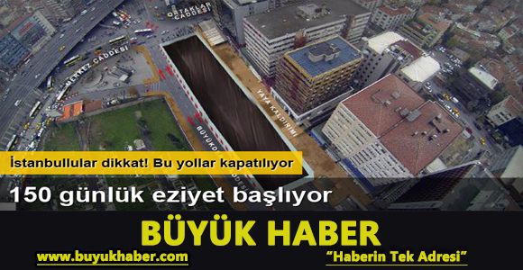 İstanbullular dikkat! Bu yollar kapatılıyor