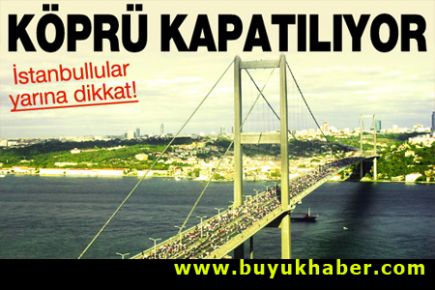 İstanbullular dikkat! Köprü yarın kapatılıyor