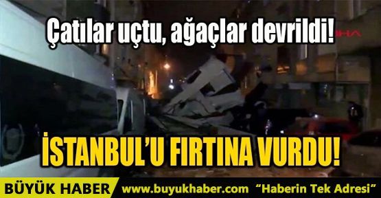 İSTANBUL'U FIRTINA VURDU