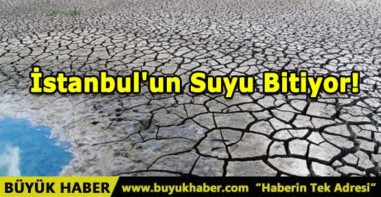 İstanbul'un Suyu Bitiyor!