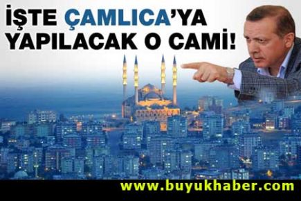 İşte Çamlıca'ya yapılacak cami