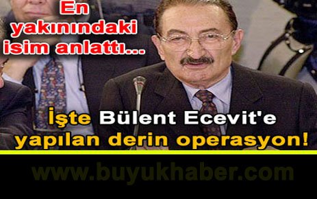 İşte Ecevit'e Yapılan Derin Operasyon
