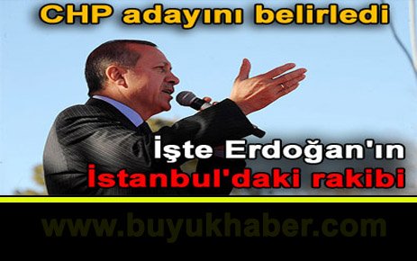 İşte Erdoğan'ın İstanbul'daki rakibi