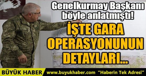 İŞTE GARA OPERASYONUNUN DETAYLARI