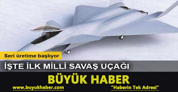 İşte ilk milli savaş uçağı