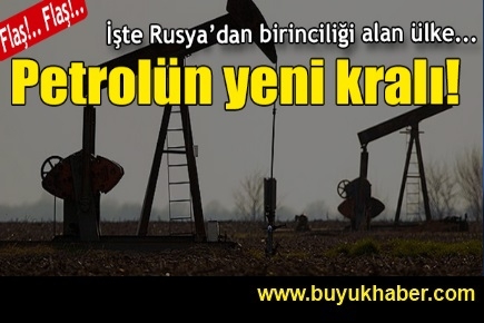 İşte petrolün yeni kralı