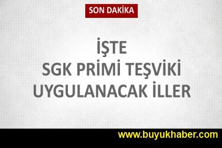 İşte SGK primi teşviki uygulanacak iller