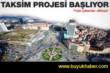 İşte Taksim projesinin başlayacağı tarih