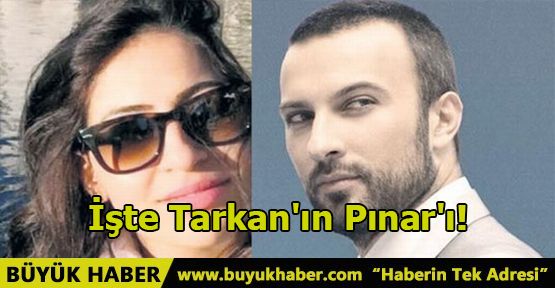 İşte Tarkan'ın Pınar'ı!