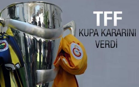 İşte TFF'den kupa kararı