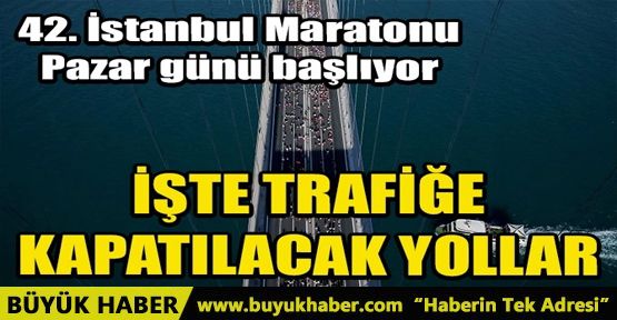 İŞTE TRAFİĞE KAPATILACAK YOLLAR