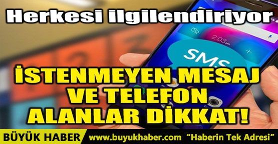 İSTENMEYEN MESAJ VE TELEFON ALANLAR DİKKAT