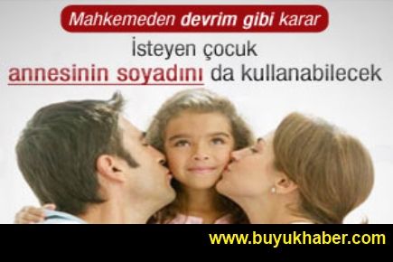 İsteyen çocuk annesinin soyadının kullanabilecek