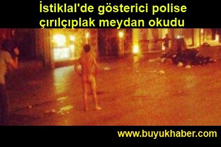 İstiklal'de gösterici polise çırılçıplak meydan okudu