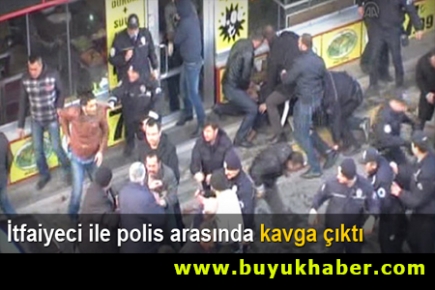 İtfaiyeci ile polis arasında kavga çıktı