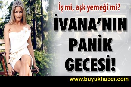 İvana’nın panik gecesi!