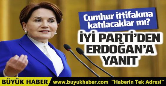 İYİ Parti'den Cumhurbaşkanı Erdoğan'a yanıt! Cumhur İttifakı'na mı katılacaklar?