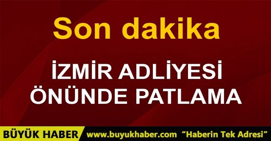 İzmir Adliyesi önünde patlama