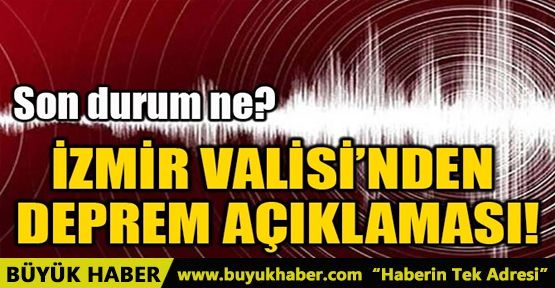 İZMİR VALİSİ’NDEN DEPREM AÇIKLAMASI