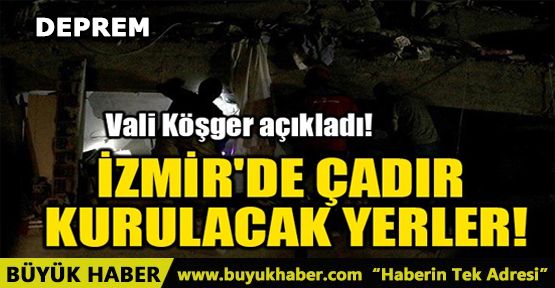 İZMİR'DE ÇADIR KURULACAK YERLER!