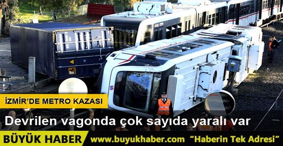 İzmir’de metro devrildi çok sayıda yaralı var