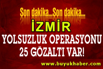 İzmir'de operasyon 25 gözaltı