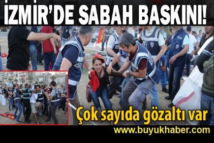 İzmir'de sabah baskını