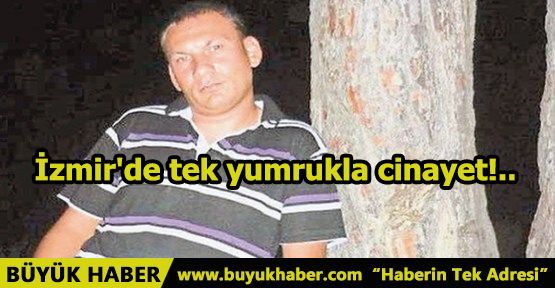 İzmir'de tek yumrukla cinayet!..