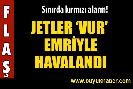 Jetler vur emriyle havalandı