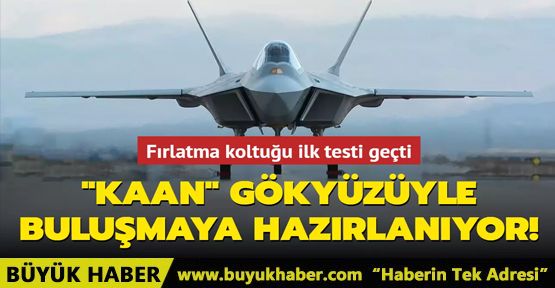 KAAN gökyüzüyle buluşmaya hazırlanıyor